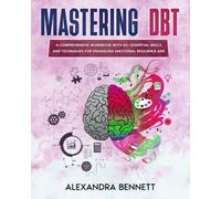 Mastering DBT: A Comprehensive Workbook with 50+ Essential Skills and Techniques for Enhancing Emotional Resilience and Well-Being