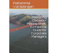 Mastering Decision-Making Skills: A Practical Guide for Corporate Managers