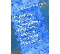Mastering Decision-Making Skills: A Practical Guide for Corporate Managers