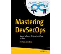 Mastering DevSecOps: Secure Software Delivery from Code to Cloud
