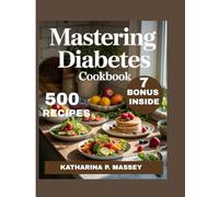 Mastering diabetes cookbook: The Ultimate Low-Fat, Whole-Food Guide