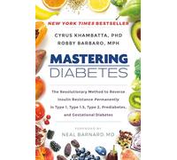 Mastering Diabetes: The Revolutionary Method to Reverse Insulin Resistance Permanently in Type 1, Type 1.5, Type 2, Prediabetes, and Gestational Diabetes
