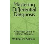 Mastering Differential Diagnosis: A Practical Guide In Internal Medicine