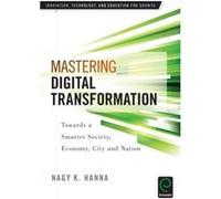 Mastering Digital Transformation: Towards a Smarter Society, Economy, City and Nation (Innovation, Technology, and Education for Growth) - [Version Originale] Inconnu (Auteur)