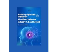 Mastering digital twin intelligence: Ai -driven twins for industry 4.0 and beyond