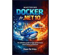 Mastering Docker for .NET 10: The Definitive Guide to High-Performance Cloud-Native Architecture