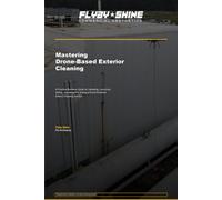 Mastering Drone-Based Exterior Cleaning: A Practical Business Guide for Validating, Launching, Selling, Operating and Scaling a Drone-Powered Exterior Cleaning Service