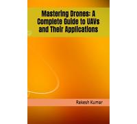 Mastering Drones: A Complete Guide to UAVs and Their Applications