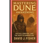 Mastering Dune: Awakening: Tactics, Survival, and the Path to Domination"