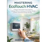 Mastering EcoTouch HVAC: A Smart Thermostat User Guide for Energy-Efficient Heating and Cooling, Climate Control, and Home Energy Savings