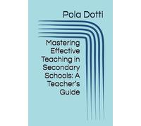 Mastering Effective Teaching in Secondary Schools: A Teacher’s Guide