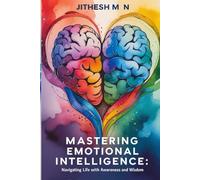 Mastering Emotional Intelligence: Navigating Life with Awareness and Wisdom,feel good,self-help book