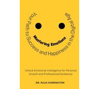 Mastering Emotions: Your Path to Success and Happiness in the Digital Age