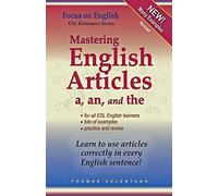 Mastering English Articles A, An, And The: Learn To Use English Articles Correctly In Every English Sentence!