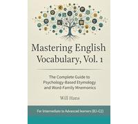 Mastering English Vocabulary, Vol. 1: The Complete Guide to Psychology-Based Etymology and Word-Family Mnemonics