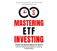 Mastering ETF Investing: How to Build Wealth with Lazy Portfolios and Passive Investing Strategies