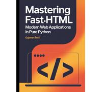 Mastering FastHTML: Modern Web Applications in Pure Python