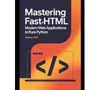 Mastering FastHTML: Modern Web Applications in Pure Python