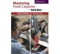 Mastering Finish Carpentry with Gary Katz: Mastering the Miter Saw, Programs 1 & 2