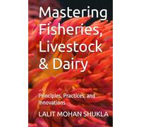 Mastering Fisheries, Livestock & Dairy: Principles, Practices, and Innovations