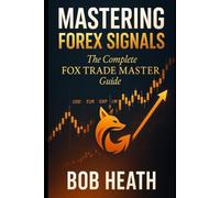 MASTERING FOREX SIGNALS: The Complete FOX TRADE MASTER Guide, Your Professional Companion to Profitable Currency Trading