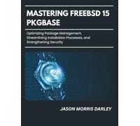 Mastering FreeBSD 15 Pkgbase: Optimizing Package Management, Streamlining Installation Processes, and Strengthening Security