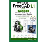 Mastering FreeCAD 1.1 (2026)- Volume 2: Advanced Part Design and Spreadsheet-Driven Modeling