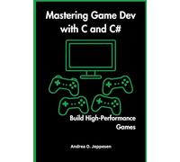 Mastering Game Dev with C and C#: Build High-Performance Games
