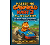 Mastering Garfield Kart 2: All You Can Drift: The Ultimate Guide to Racing, Drifting, Unlockables, and Multiplayer Strategies