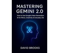 Mastering Gemini 2.0: How to Use Google’s Next-Generation AI for Work, Creativity & Everyday Life