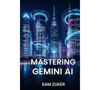 MASTERING GEMINI AI: Multimodal AI models and the generative AI product built around them