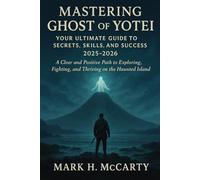 Mastering Ghost of Yotei: Your Ultimate Guide to Secrets, Skills, and Success Guide 2025-2026: A Clear and Positive Path to Exploring, Fighting, and Thriving on the Haunted Island
