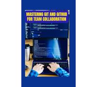 Mastering Git and GitHub for Team Collaboration: A Beginner’s Handbook for Version Control