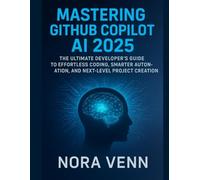 Mastering GitHub Copilot AI 2025: The Ultimate Developer’s Guide to Effortless Coding, Smarter Automation, and Next-Level Project Creation.