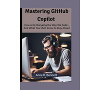 Mastering GitHub Copilot: How AI is Changing the Way We Code - And What You Must Know to Stay Ahead