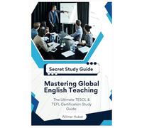 Mastering Global English Teaching; The Ultimate TESOL & TEFL Certification Study Guide: Your Comprehensive Companion for Excelling in English Language Instruction and Certification Success