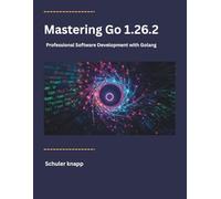 Mastering Go 1.26.2: Professional Software Development with Golang