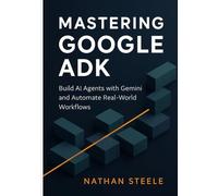 Mastering Google ADK: Build AI Agents with Gemini and Automate Real-World Workflows