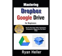 Mastering Google Drive & Dropbox for Beginners: Essential Skills for Secure, Seamless Collaboration: Step-by-Step Setup, Folder Organization, Permissions & Tagging You Can Follow Today