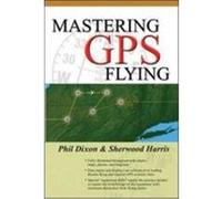 Mastering GPS Flying Dixon, Phil, Harris, Sherwood, Dixon Phil (Auteur)