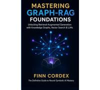 MASTERING GRAPH-RAG FOUNDATIONS: UNLOCKING RETRIEVAL-AUGMENTED GENERATION WITH KNOWLEDGE GRAPHS, VECTOR SEARCH & LLMS