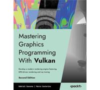 Mastering Graphics Programming With Vulkan Develop a modern rendering engine featuring GPU-driven rendering and ray tracing - Gabriel Sassone - Packt Publishing - ebook (ePub) - Livre