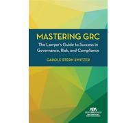 Mastering GRC The Lawyer's Guide to Success in Governance, Risk, and Compliance - Carole Stern Switzer Esq. - American Bar Association - ebook (ePub) - Livre