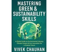 Mastering Green & Sustainability Skills: A Global Guide to Environmental Literacy, Climate Careers & Eco-Innovation for a Greener Future