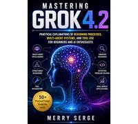 Mastering Grok 4.2: Practical Explanations of Reasoning Processes, Multi-Agent Systems, and Tool Use for Beginners and AI Enthusiasts