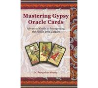 Mastering Gypsy Oracle Cards: Advanced Guide to Interpreting the Sibilla della Zingara