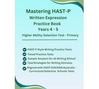 Mastering HAST-P Written Expression, Years 4-5 Practice Book, HAST-Style Writing Stimuli Practice with Tips/Strategies for Developing Written ... (ACARA), Selective School Tests, HAST Format.