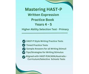 Mastering HAST-P Written Expression, Years 4-5 Practice Book, HAST-Style Writing Stimuli Practice with Tips/Strategies for Developing Written ... (ACARA), Selective School Tests, HAST Format.