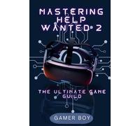 Mastering Help Wanted 2: The Ultimate Game Guild: Unlock The Secrets Of Vr Mastery: Your Essential Companion For Help Wanted 2 Success And Complete Game Setting
