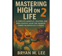 Mastering High on Life 2: A Complete Gameplay, Weapons, and Boss Strategy Guide for Squanch Games’ Hilarious Sci-Fi Sequel